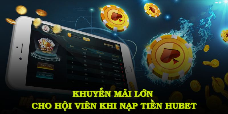 Khuyến mãi lớn cho hội viên khi nạp tiền HUBET