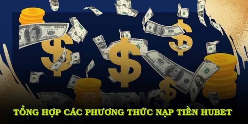 Tổng hợp các phương thức nạp tiền HUBET cần chú ý