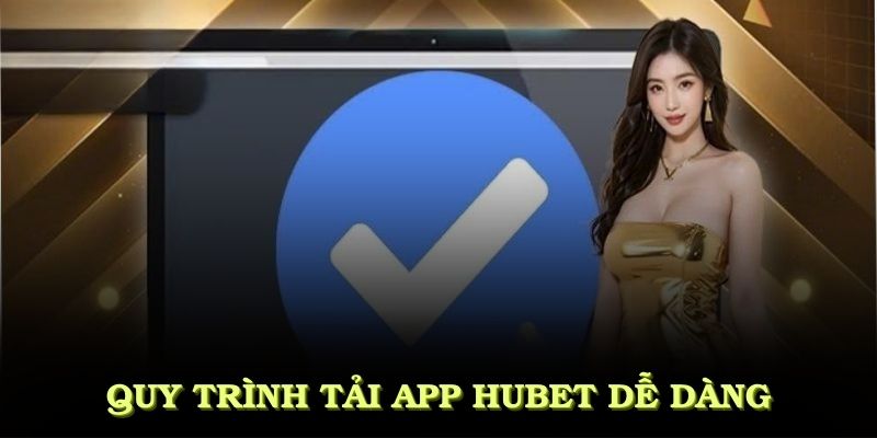 Quy trình tải app HUBET dễ dàng cho người chơi